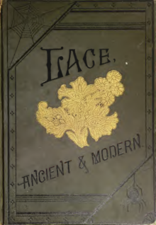 Lace, Ancient and Modern: : Comprising a History of Its Origin and Manufacture, with Instructions Concerning the Manner of Making It
